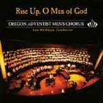 Rise up, O Man of God. Oregon Adventist Men's Chorus. Lou Wildman, director.